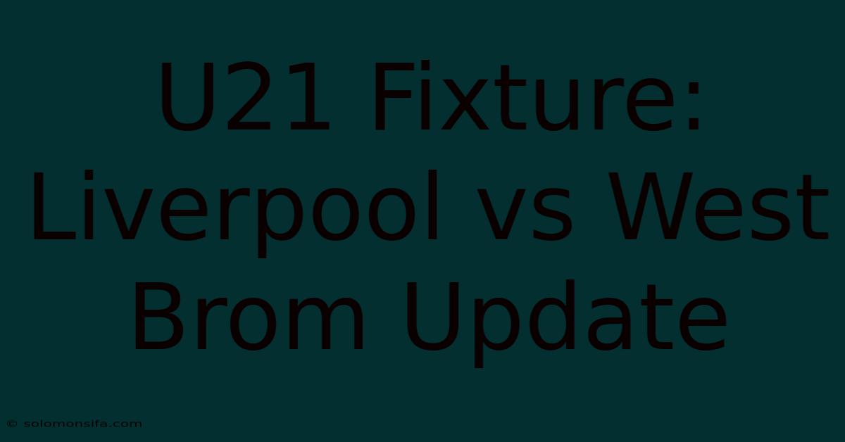 U21 Fixture: Liverpool Vs West Brom Update