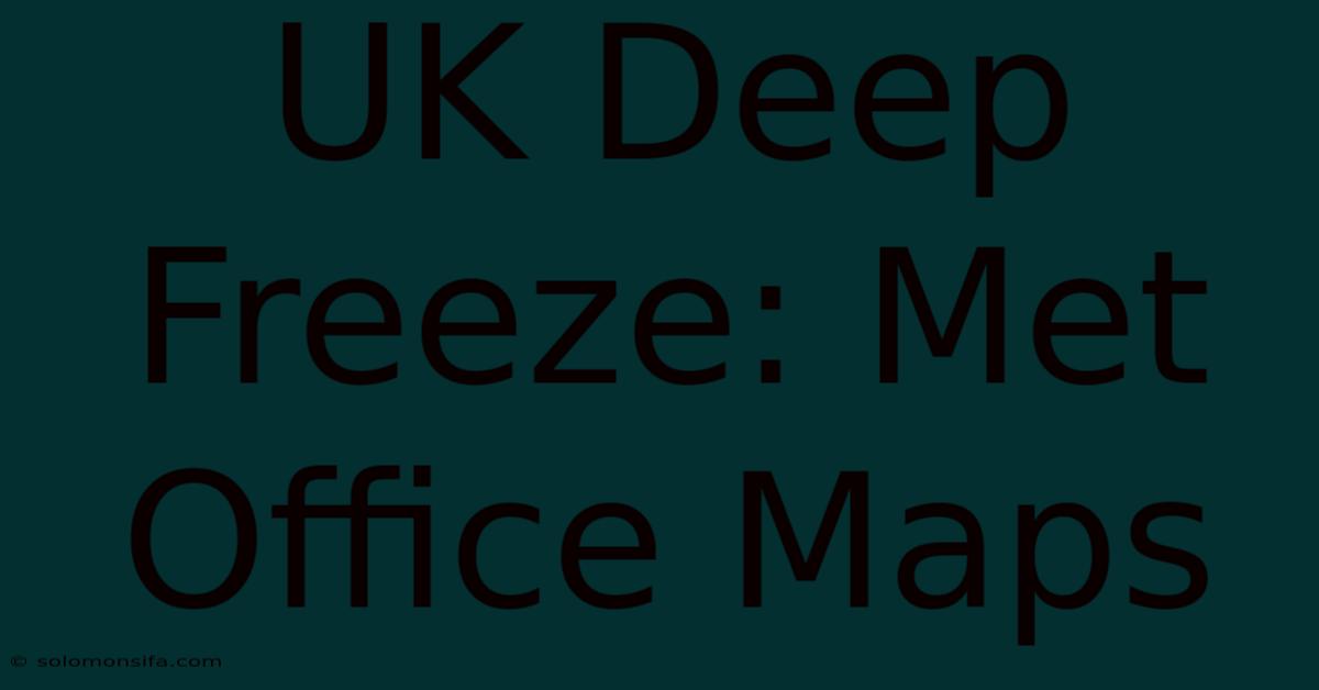 UK Deep Freeze: Met Office Maps