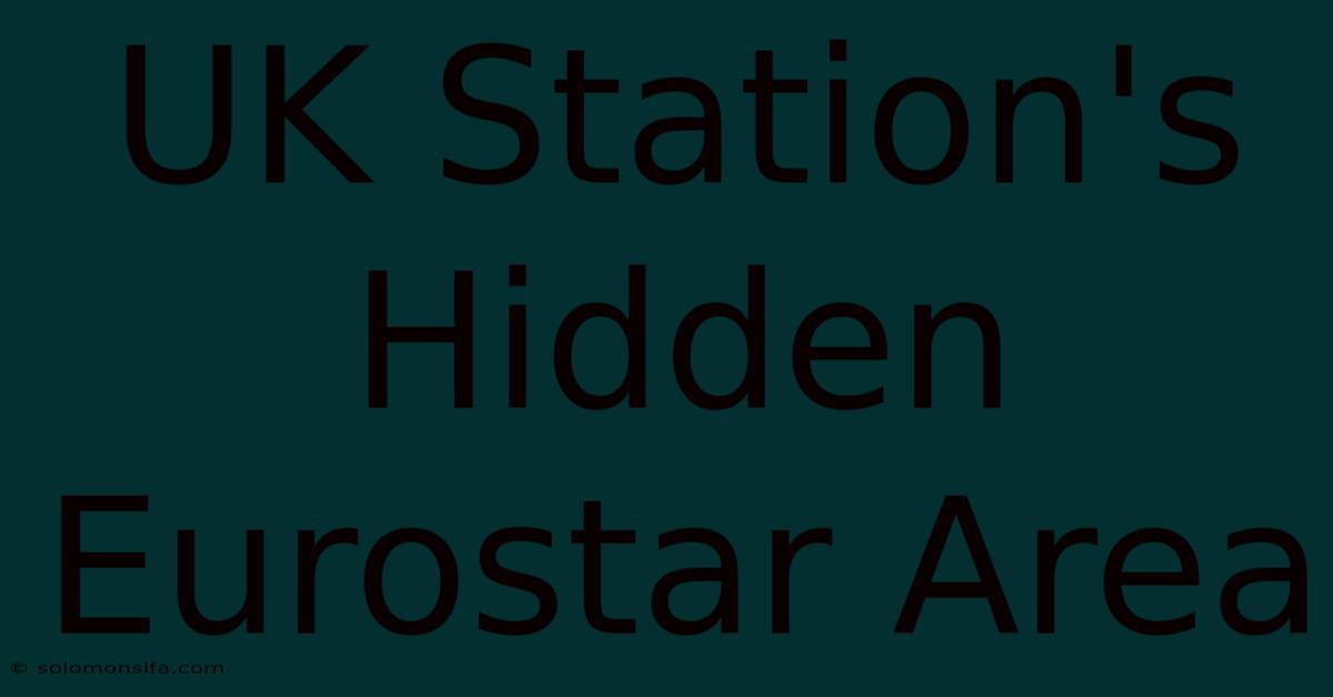 UK Station's Hidden Eurostar Area