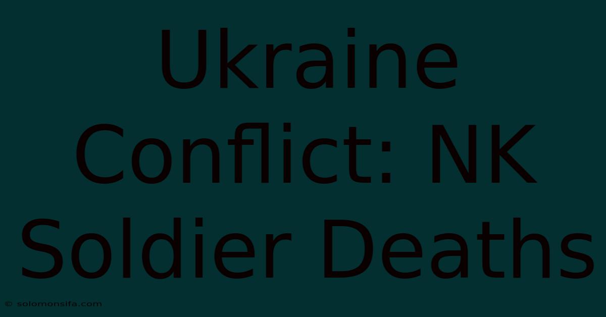 Ukraine Conflict: NK Soldier Deaths