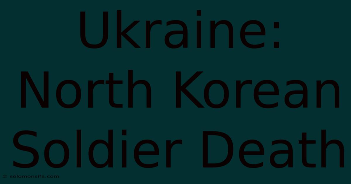 Ukraine: North Korean Soldier Death