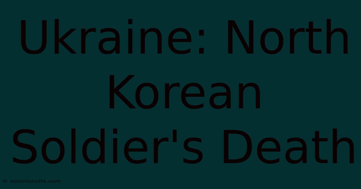 Ukraine: North Korean Soldier's Death