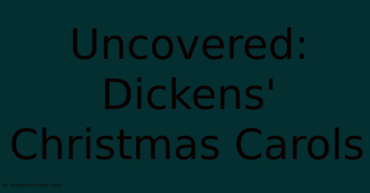 Uncovered: Dickens' Christmas Carols