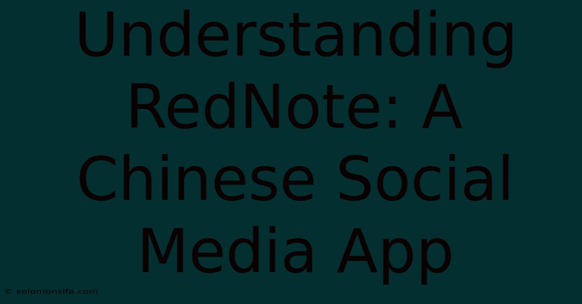 Understanding RedNote: A Chinese Social Media App