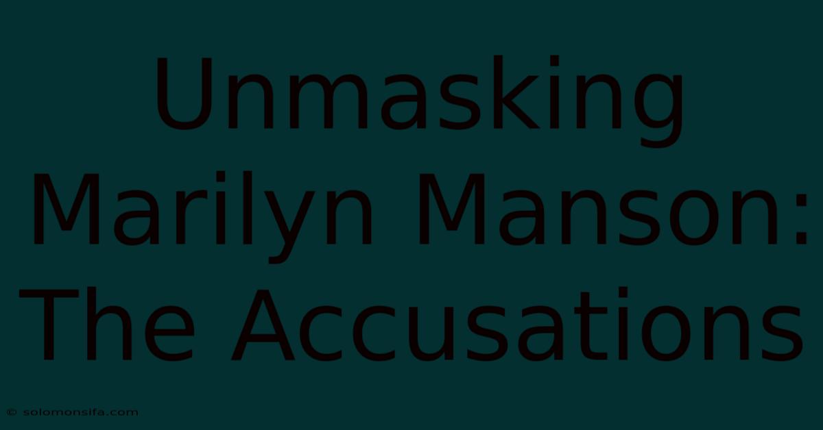 Unmasking Marilyn Manson: The Accusations