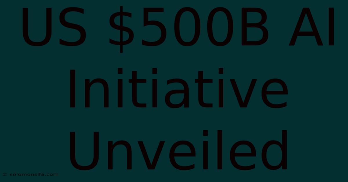 US $500B AI Initiative Unveiled