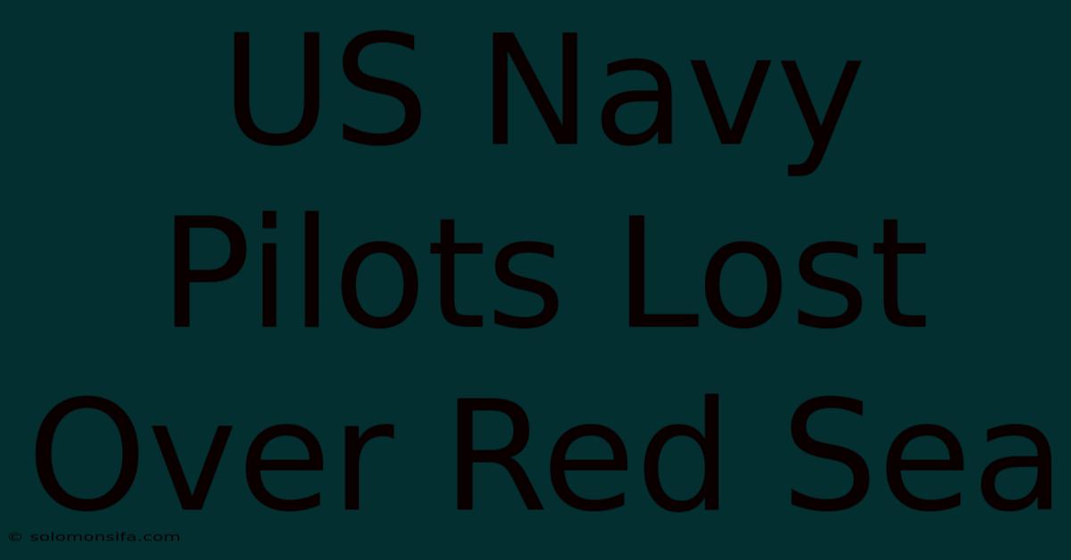 US Navy Pilots Lost Over Red Sea