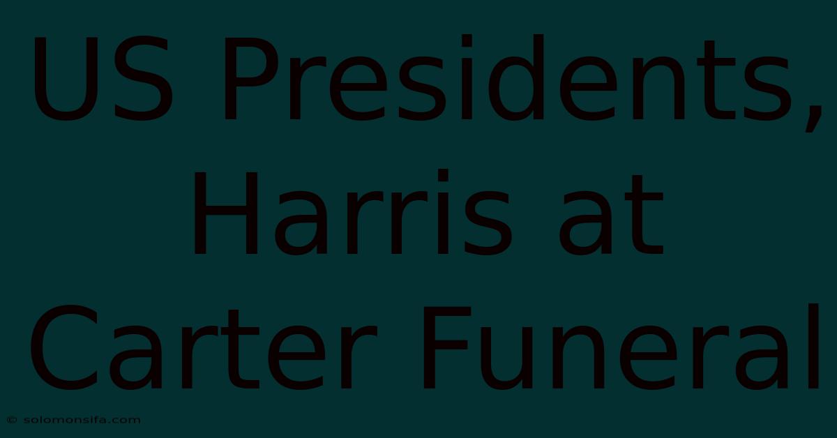 US Presidents, Harris At Carter Funeral