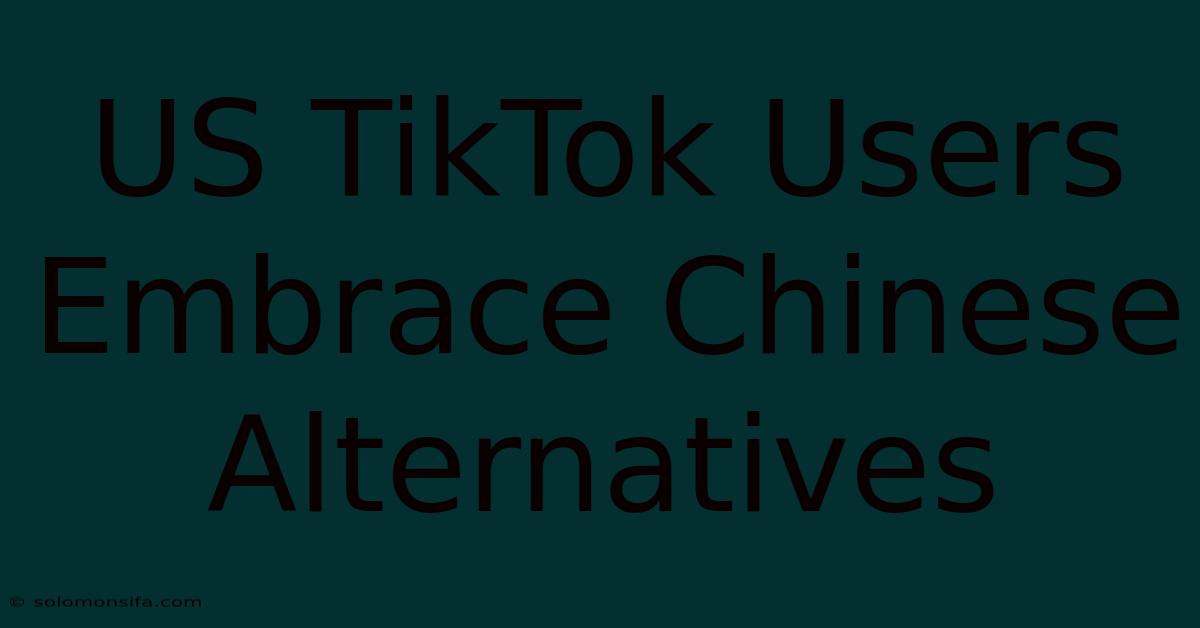 US TikTok Users Embrace Chinese Alternatives