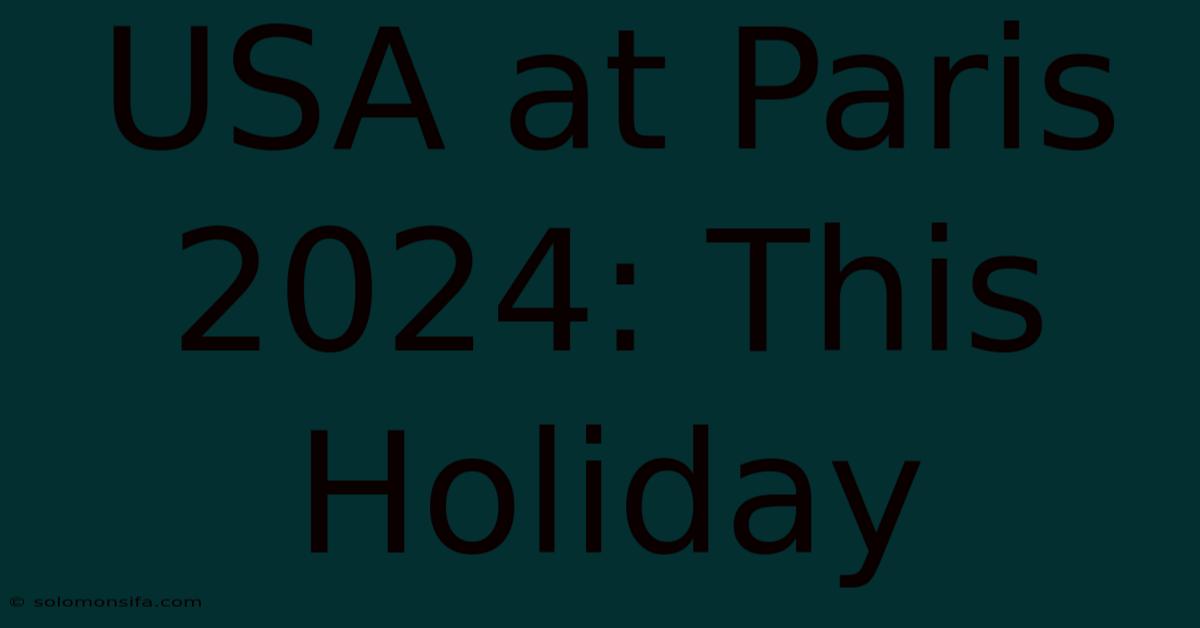 USA At Paris 2024: This Holiday