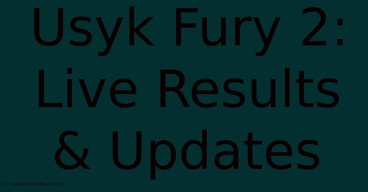 Usyk Fury 2: Live Results & Updates