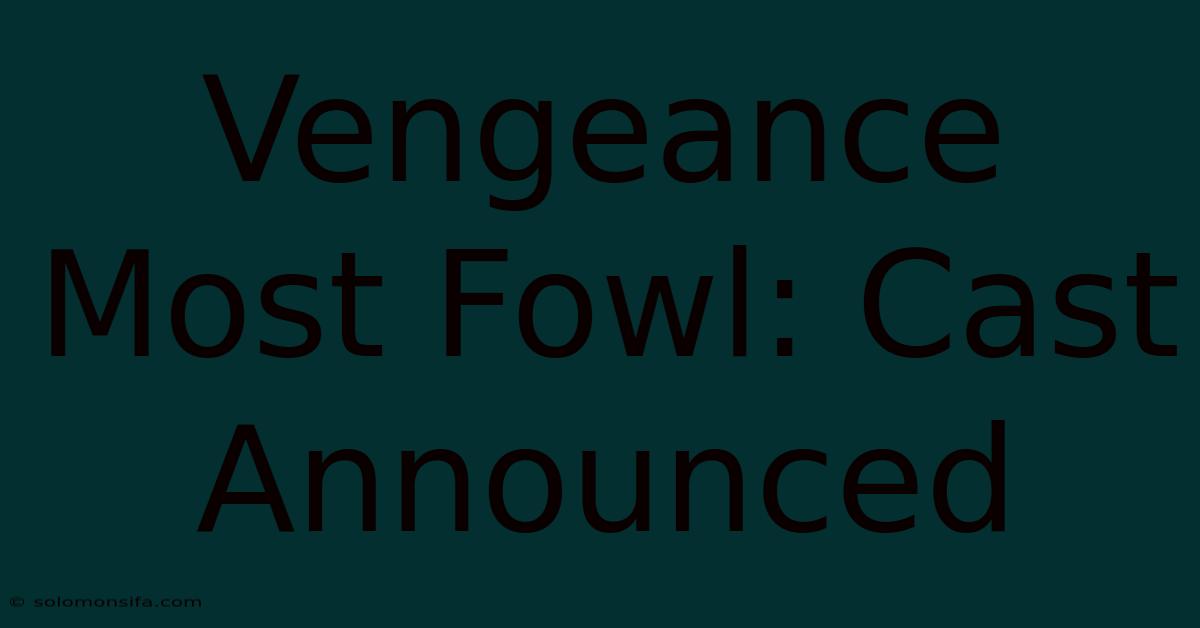 Vengeance Most Fowl: Cast Announced