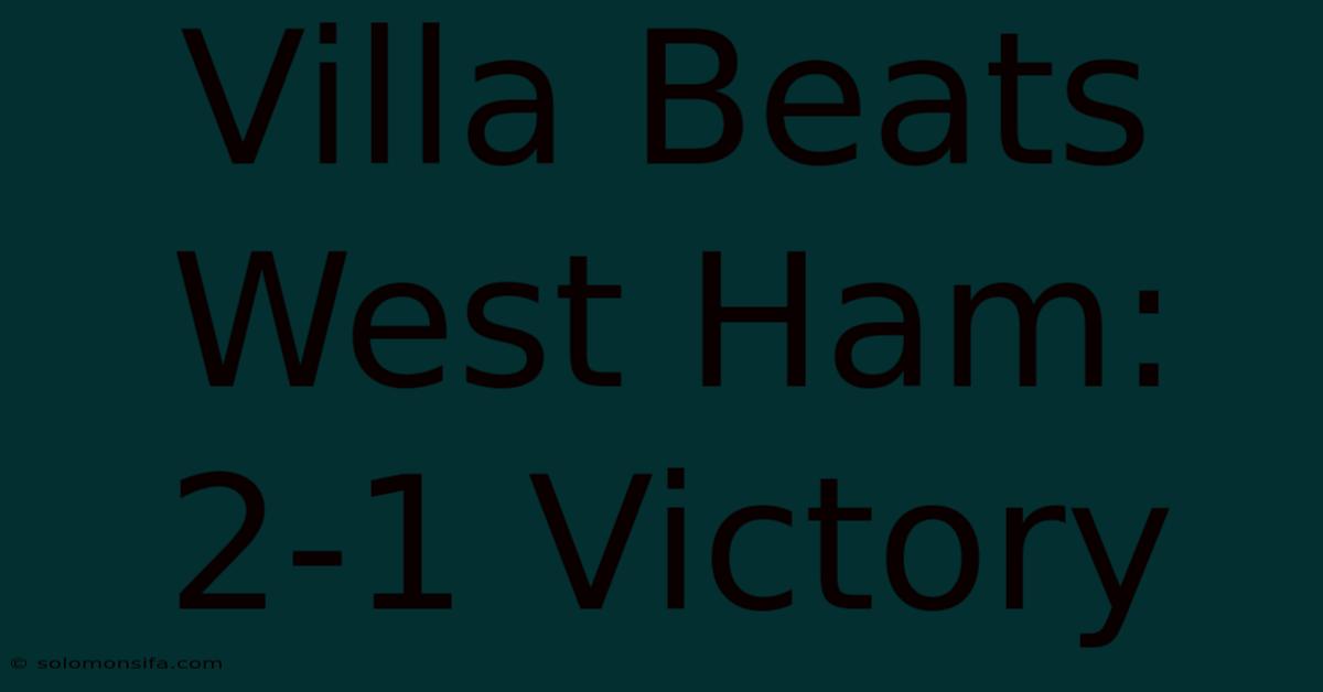 Villa Beats West Ham: 2-1 Victory