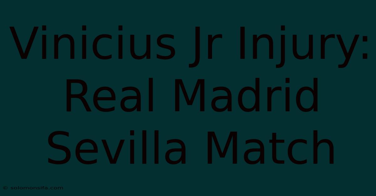 Vinicius Jr Injury: Real Madrid Sevilla Match