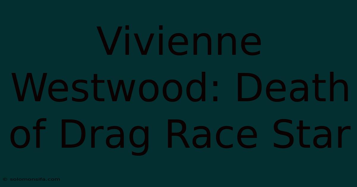 Vivienne Westwood: Death Of Drag Race Star