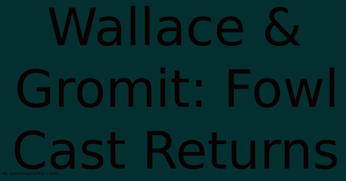 Wallace & Gromit: Fowl Cast Returns