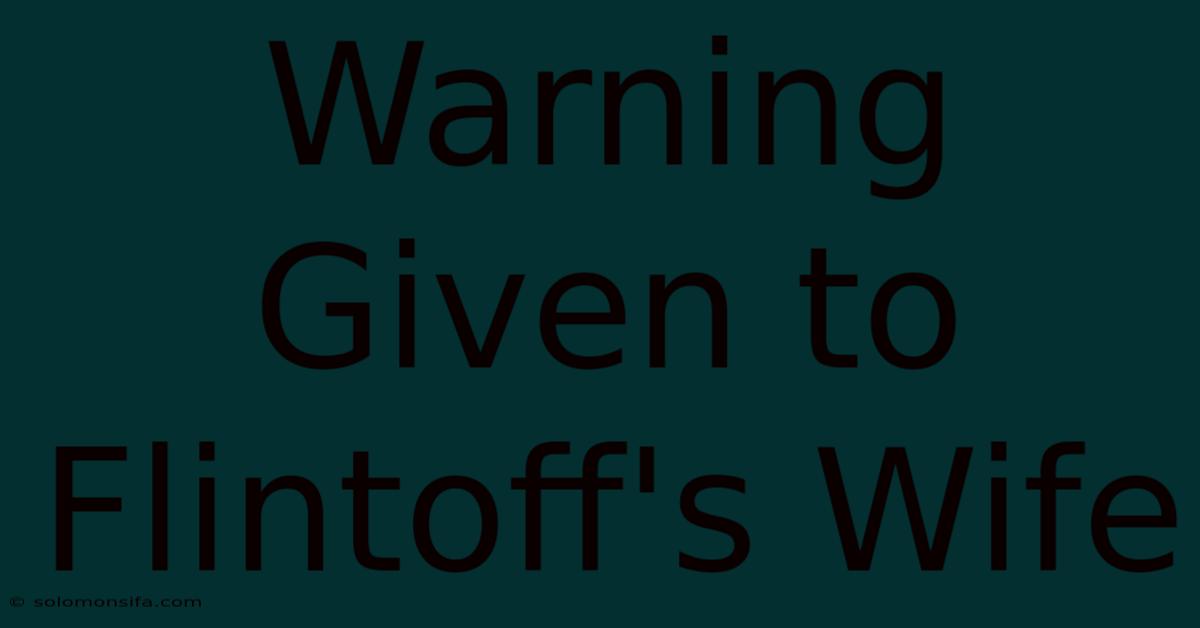 Warning Given To Flintoff's Wife