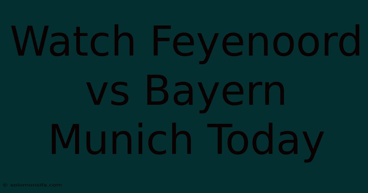 Watch Feyenoord Vs Bayern Munich Today