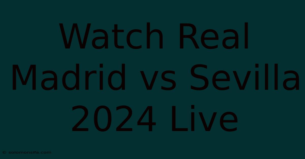 Watch Real Madrid Vs Sevilla 2024 Live