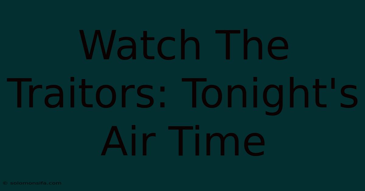 Watch The Traitors: Tonight's Air Time