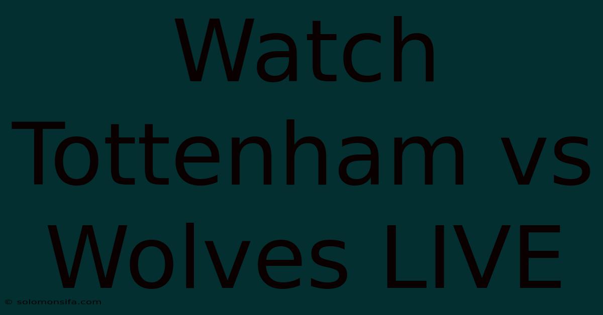 Watch Tottenham Vs Wolves LIVE