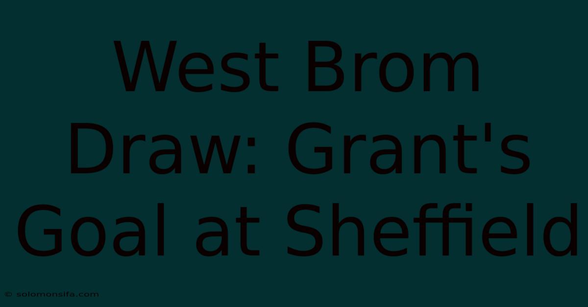 West Brom Draw: Grant's Goal At Sheffield