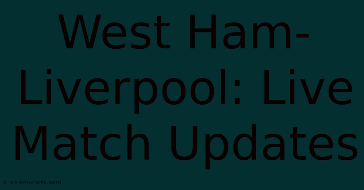 West Ham-Liverpool: Live Match Updates