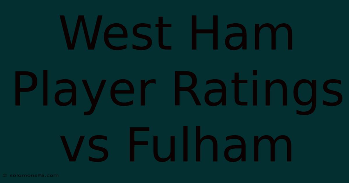 West Ham Player Ratings Vs Fulham