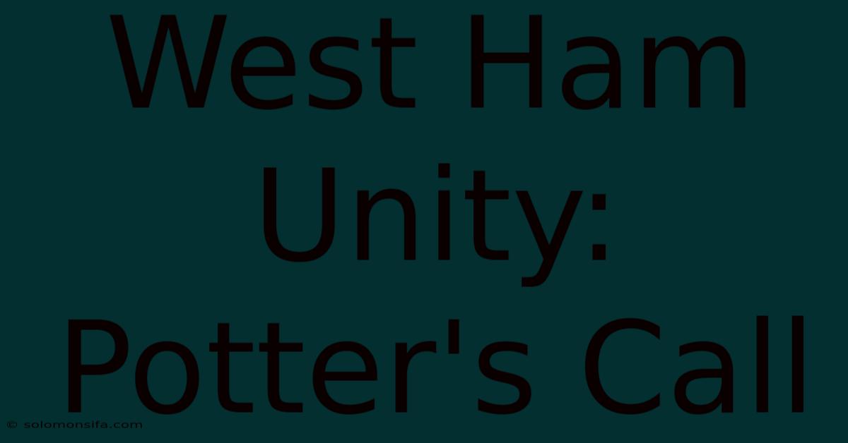 West Ham Unity: Potter's Call