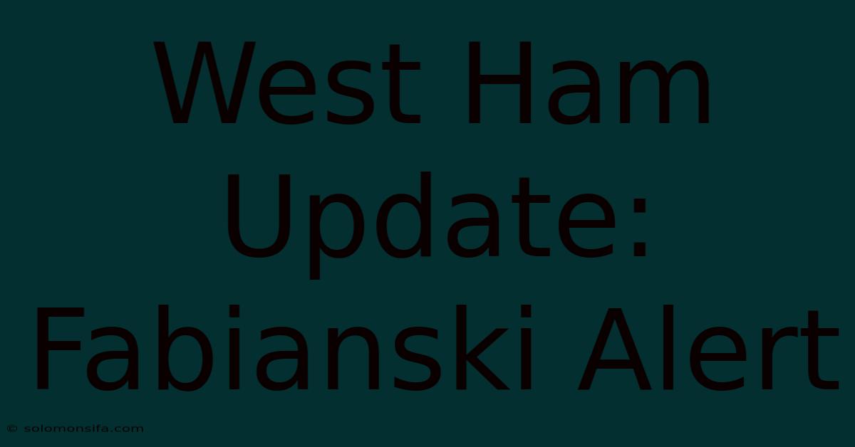 West Ham Update: Fabianski Alert