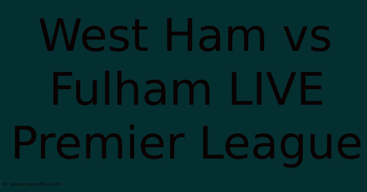 West Ham Vs Fulham LIVE Premier League