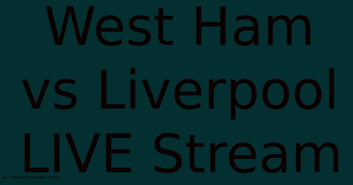 West Ham Vs Liverpool LIVE Stream