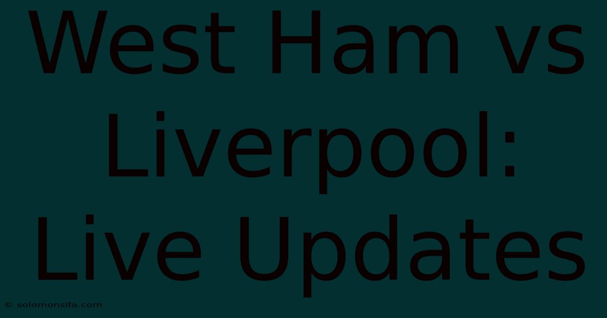 West Ham Vs Liverpool: Live Updates