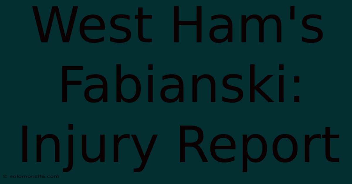 West Ham's Fabianski: Injury Report