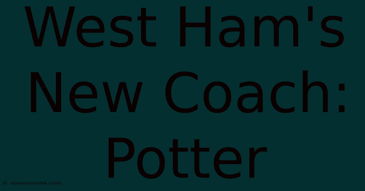 West Ham's New Coach: Potter