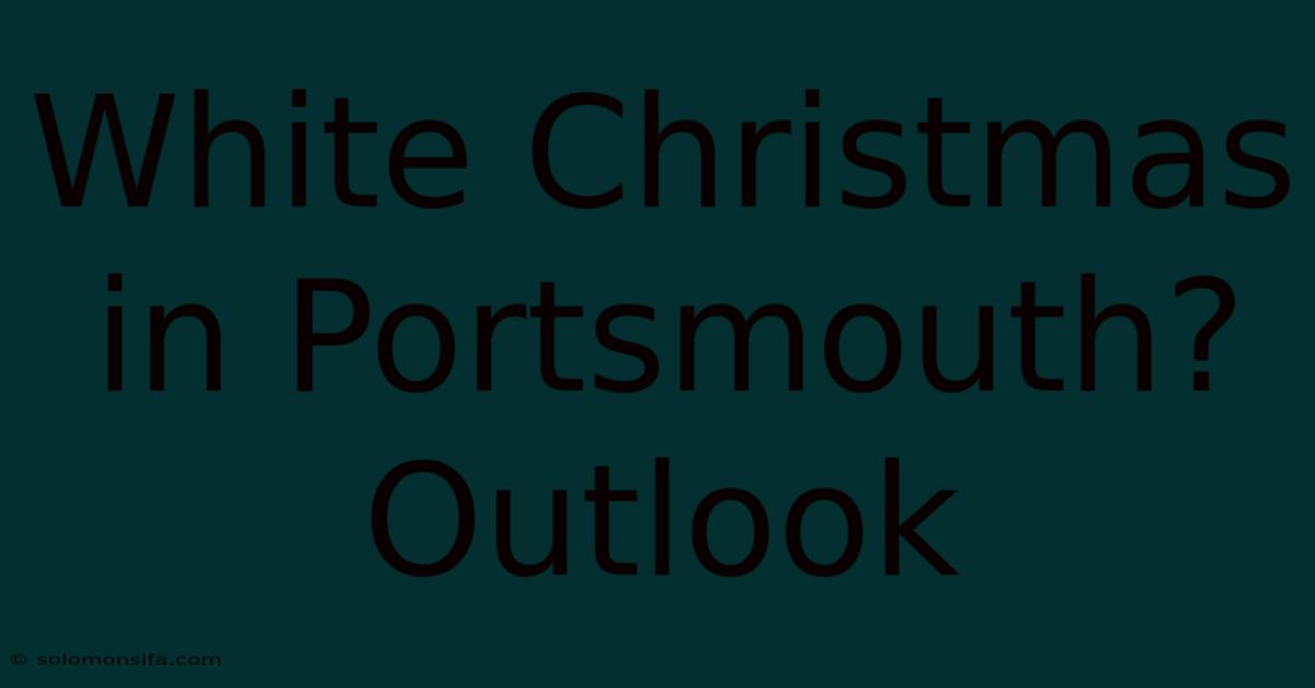 White Christmas In Portsmouth? Outlook