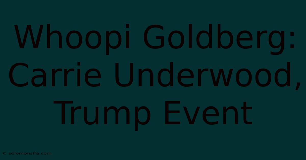 Whoopi Goldberg: Carrie Underwood, Trump Event