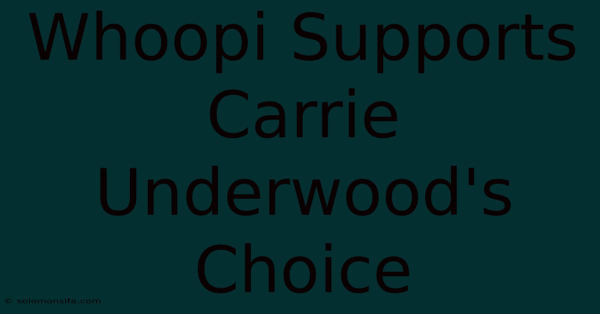 Whoopi Supports Carrie Underwood's Choice