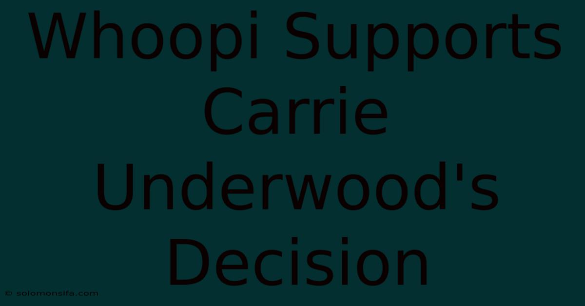 Whoopi Supports Carrie Underwood's Decision