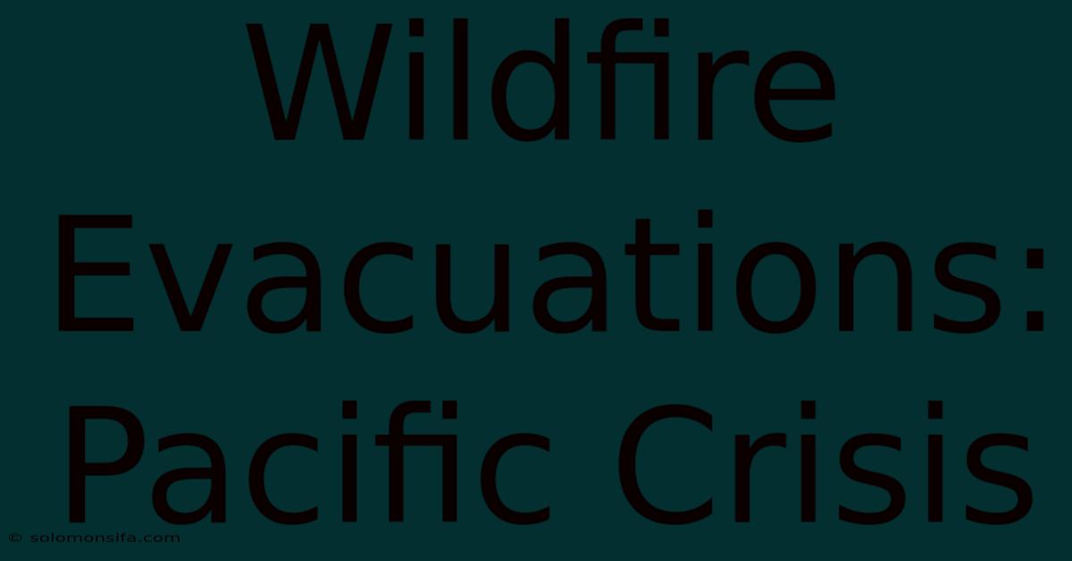 Wildfire Evacuations: Pacific Crisis