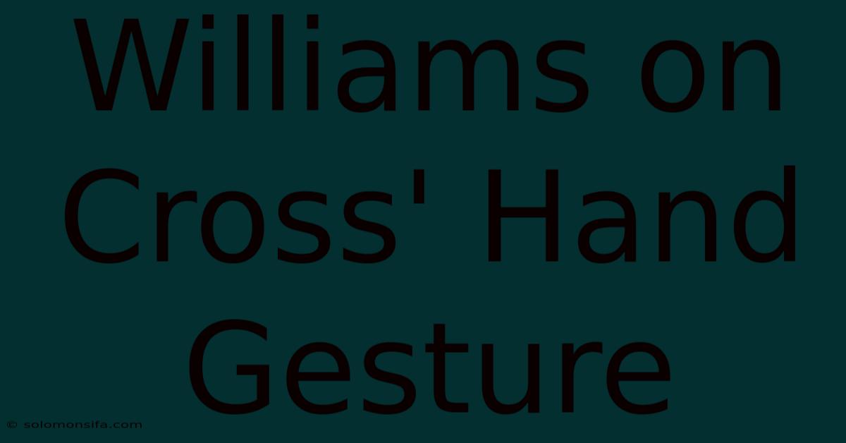 Williams On Cross' Hand Gesture