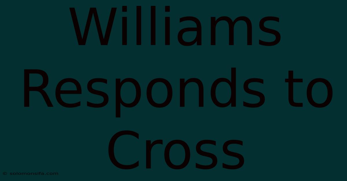 Williams Responds To Cross