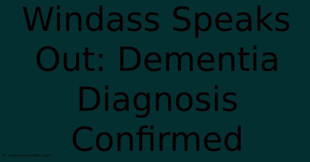 Windass Speaks Out: Dementia Diagnosis Confirmed