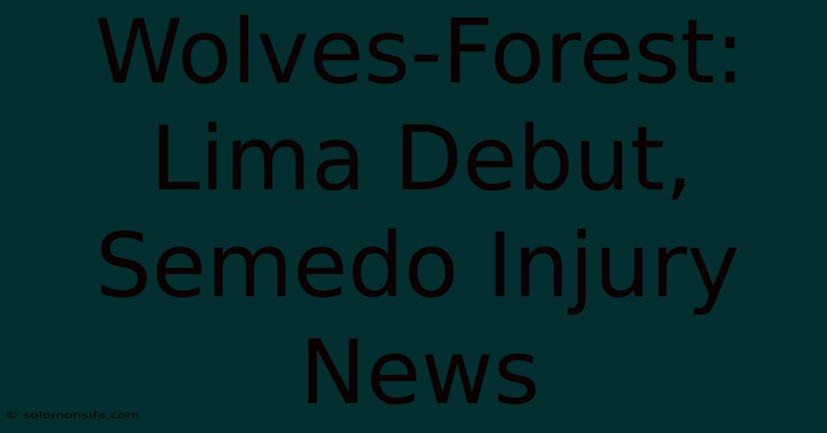 Wolves-Forest: Lima Debut, Semedo Injury News