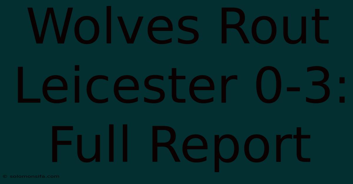 Wolves Rout Leicester 0-3: Full Report