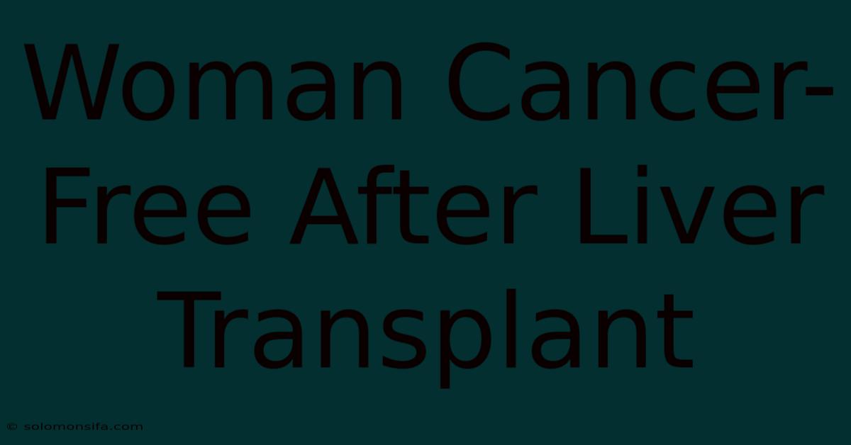 Woman Cancer-Free After Liver Transplant