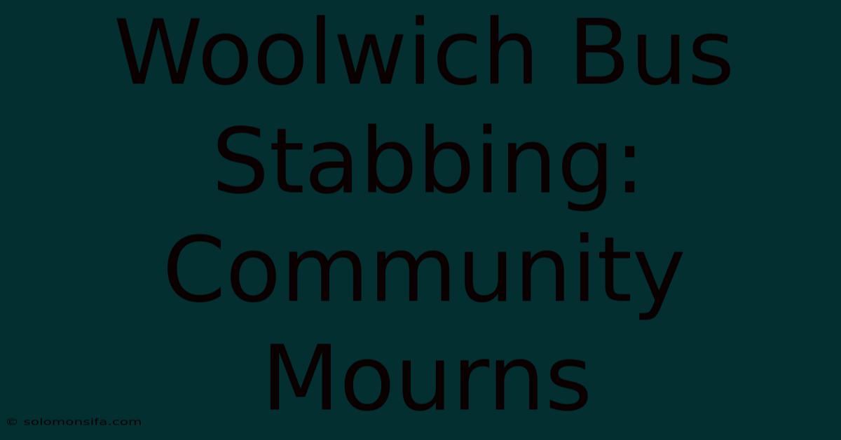 Woolwich Bus Stabbing: Community Mourns