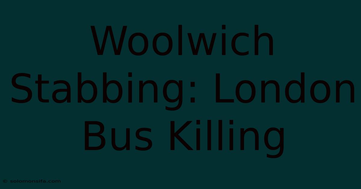 Woolwich Stabbing: London Bus Killing