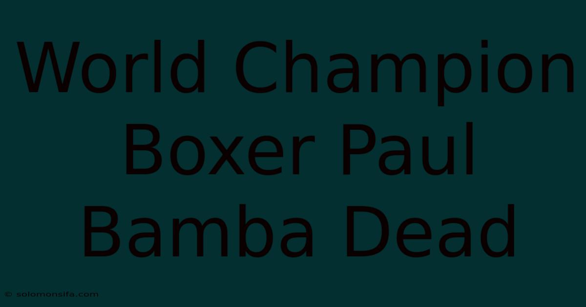 World Champion Boxer Paul Bamba Dead