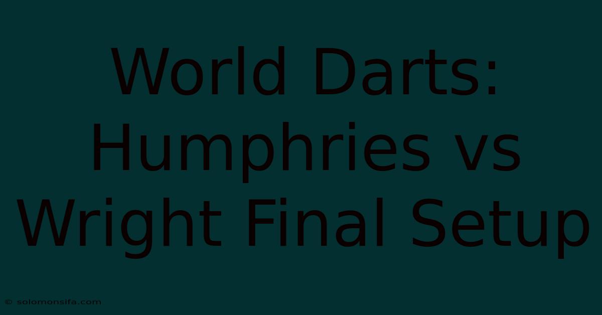 World Darts: Humphries Vs Wright Final Setup